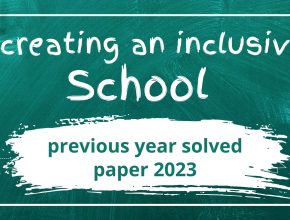 Creating an inclusive school previous year question paper