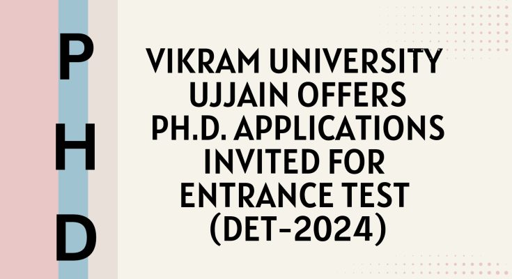 Vikram University Ujjain offers Ph.D. Applications invited for entrance test (DET-2024)