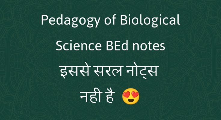 Pedagogy of Biological Science BEd notes